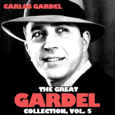 The Great Gardel Collection, Vol. 5 - Carlos Gardel The Great Gardel Collection, Vol. 5 - Carlos Gardel
