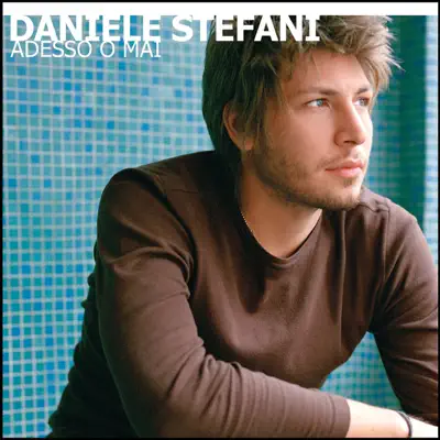 Adesso O Mai - Daniele Stefani Adesso O Mai - Daniele Stefani