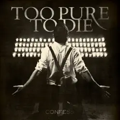 Confess (iTunes Version) - Too Pure To Die Confess (iTunes Version) - Too Pure To Die