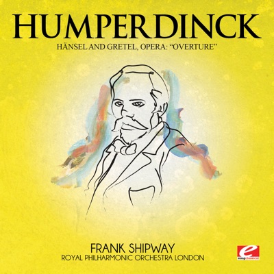 Humperdinck: Overture from Hänsel and Gretel, Opera (Digitally Remastered) - Single - Royal Philharmonic Orchestra