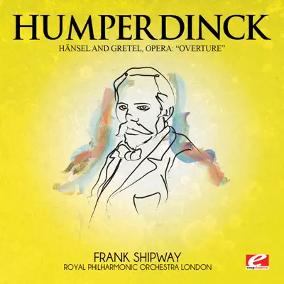 Humperdinck: Overture from Hänsel and Gretel, Opera (Digitally Remastered) - Single - Royal Philharmonic Orchestra