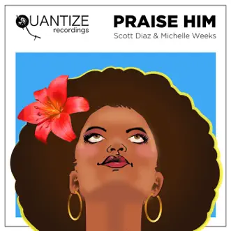 Praise Him (Scott Diaz Main Mix) by Michelle Weeks & Scott Diaz song reviws