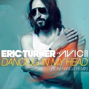 Dancing in My Head (Eric Turner vs. Avicii) [Tom Hangs Remix] - Single