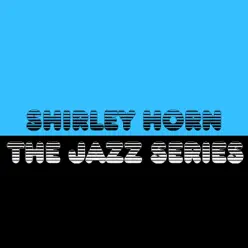 The Jazz Series - Shirley Horn