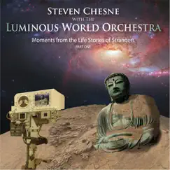 Moments from the Life Stories of Strangers, Pt. 1 by Steven Chesne & The Luminous World Orchestra album reviews, ratings, credits