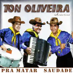 Pra Matar Saudade (Acústico) - Ton Oliveira Pra Matar Saudade (Acústico) - Ton Oliveira