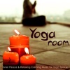 Yoga Room – Inner Peace & Relaxing Calming Music for Yoga Space, Emotional Songs for Yoga Nidra, Raja Yoga, Sun Salutation & Meditation