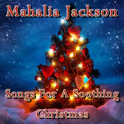 Songs For a Soothing Christmas - Mahalia Jackson