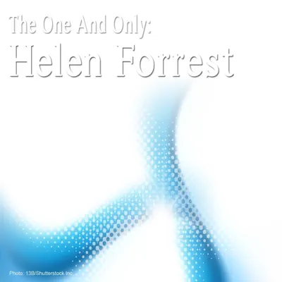 The One and Only: Helen Forrest - Helen Forrest The One and Only: Helen Forrest - Helen Forrest