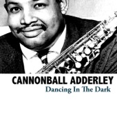 Cannonball Adderley - Dancing In the Dark