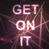 Get On It - Single