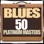 Blues 50 Platinum Masters