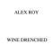Wine Drenched - Alex Roy lyrics