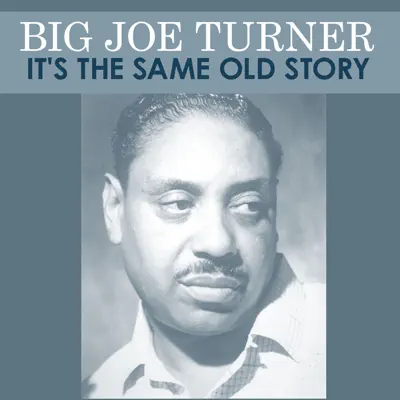 It's the Same Old Story - Single - Big Joe Turner