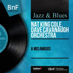 A Mis Amigos (Mono Version) - Nat King Cole