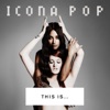 This Is... Icona Pop, 2013