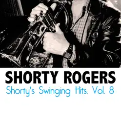 Shorty's Swinging Hits, Vol. 8 - Shorty Rogers Shorty's Swinging Hits, Vol. 8 - Shorty Rogers