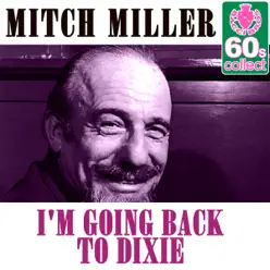 I'm Going Back to Dixie (Remastered) - Single - Mitch Miller I'm Going Back to Dixie (Remastered) - Single - Mitch Miller