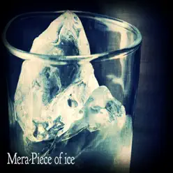 Piece of Ice - Single - Mera Piece of Ice - Single - Mera