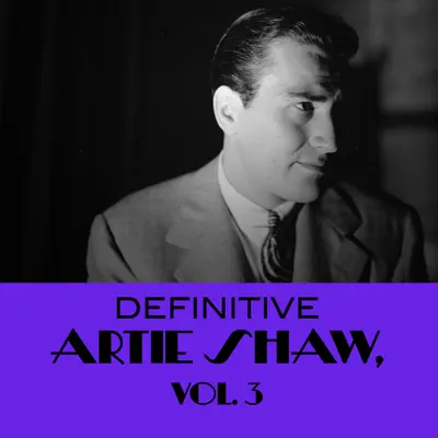 Definitive Artie Shaw, Vol. 3 - Artie Shaw Definitive Artie Shaw, Vol. 3 - Artie Shaw