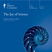 The Joy of Science - Robert M. Hazen & The Great Courses