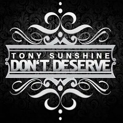 Don't Deserve - Single - Tony Sunshine