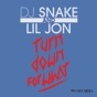 Turn Down for What by DJ Snake, lil jon