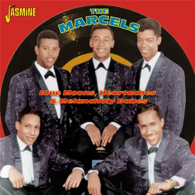 Blue Moons, Heartaches and Melancholy Babes - The Marcels Blue Moons, Heartaches and Melancholy Babes - The Marcels