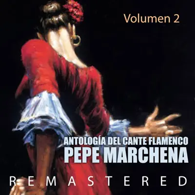 Antología del Cante Flamenco Vol. 2 (Remastered) - Pepe Marchena