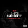 B*Tch Skurrrttt (feat. Rico Love & Nya Lee) - Single album lyrics, reviews, download