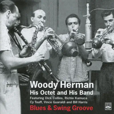 Woody Herman His Octet and His Band: Blues & Swing Groove (feat. Woody Herman and His Band & Woody Herman and His Octet) - Woody Herman