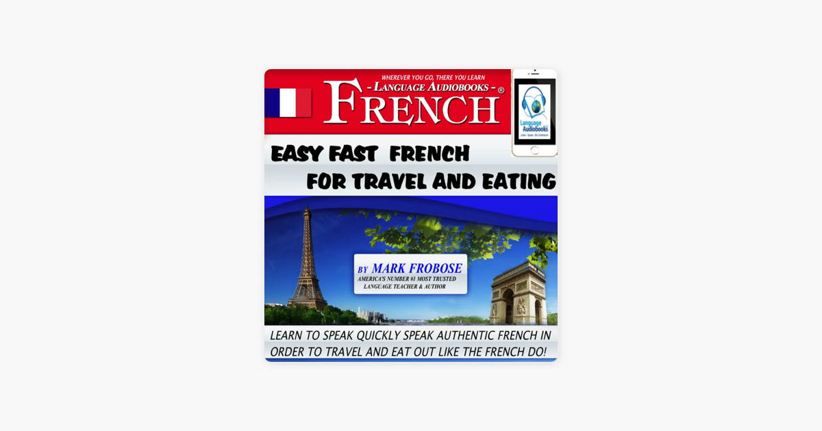 Easy Fast French For Travel And Eating 4 Hours Of Refreshingly Easy And Effective French Audio Instruction English And French Edition Unabridged On Apple Books