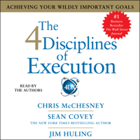 Sean Covey, Chris McChesney & Jim Huling - The 4 Disciplines of Execution: Achieving Your Wildly Important Goals (Unabridged) artwork