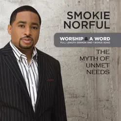 Worship and a Word: The Myth of Unmet Needs - Smokie Norful