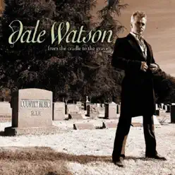 From the Cradle to the Grave - Dale Watson From the Cradle to the Grave - Dale Watson
