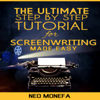 Neo Monefa - The Ultimate Step-by-Step Tutorial for Screenwriting Made Easy (Unabridged) artwork