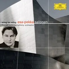 Wing On Wing by Esa-Pekka Salonen & The Finnish Radio Symphony Orchestra album reviews, ratings, credits
