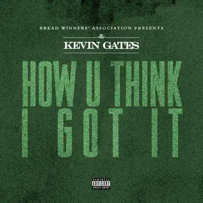 How U Think I Got It - Single - Kevin Gates
