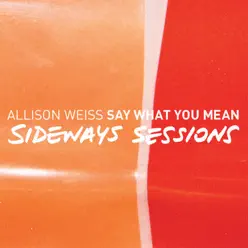 Say What You Mean (Sideways Sessions) - Allison Weiss