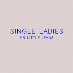 Single Ladies - Single - Mr. Little Jeans Single Ladies - Single - Mr. Little Jeans