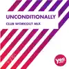 Unconditionally (Club Workout Mix) - Single album lyrics, reviews, download