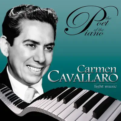 The Poet of the Piano, Carmen Cavallaro Light Music - Carmen Cavallaro