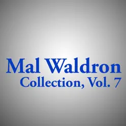 Mal Waldron Collection, Vol. 7 - Mal Waldron Mal Waldron Collection, Vol. 7 - Mal Waldron