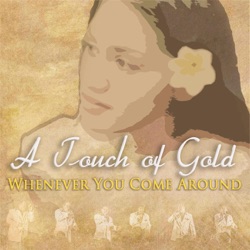 A Touch of Gold - Whenever You Come Around