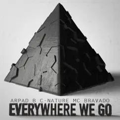Everywhere We Go (feat. C-Nature & MC Bravado) - Single by Arpad B. album reviews, ratings, credits