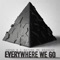 Everywhere We Go (feat. C-Nature & MC Bravado) - Arpad B. lyrics