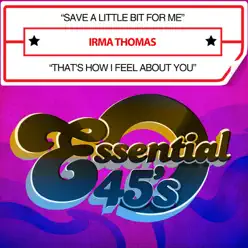 Save a Little Bit for Me / That's How I Feel About You (Digital 45) - Single - Irma Thomas Save a Little Bit for Me / That's How I Feel About You (Digital 45) - Single - Irma Thomas