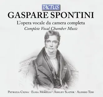 Spontini: L'Opera vocale da camera completa by Patrizia Cigna, Elisa Morelli, Ashley Slater & Alessio Tosi album reviews, ratings, credits