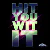 Hit You Wit It - Single album lyrics, reviews, download