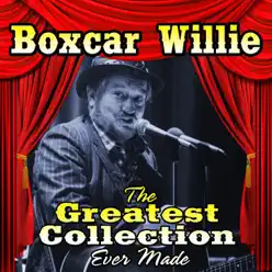 The Greatest Collection Ever Made - Boxcar Willie